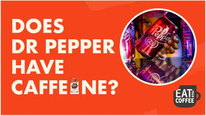 Does Dr Pepper Have Caffeine? - Eat Your Coffee