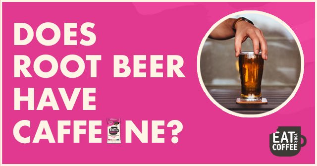 Does Root Beer have Caffeine?