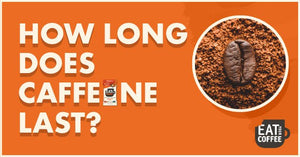 How Long Does Caffeine Last - Eat Your Coffee